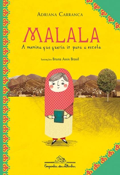 <a href="https://www.companhiadasletras.com.br/detalhe.php?codigo=41133" target="_blank" rel="noopener"><strong>Malala, a menina que queria ir para a escola</strong></a>, Adriana Carranca, Editora Companhia das Letrinhas, R$ 32,90 | Sinopse: Malala Yousafzai quase perdeu a vida por querer ir para a escola. Ela cresceu entre os corredores da escola de seu pai, Ziauddin Yousafzai, e era uma das primeiras alunas da classe. Aos dez anos viu sua cidade ser controlada por um grupo extremista chamado Talibã. Armados, eles vigiavam o vale noite e dia, e impuseram muitas regras. Proibiram a música e a dança, baniram as mulheres das ruas e determinaram que somente os meninos poderiam estudar. Mas Malala foi ensinada desde pequena a defender aquilo em que acreditava e lutou pelo direito de continuar estudando. Ela fez das palavras sua arma. Em 9 de outubro de 2012, quando voltava de ônibus da escola, sofreu um atentado a tiro. Poucos acreditaram que ela sobreviveria.