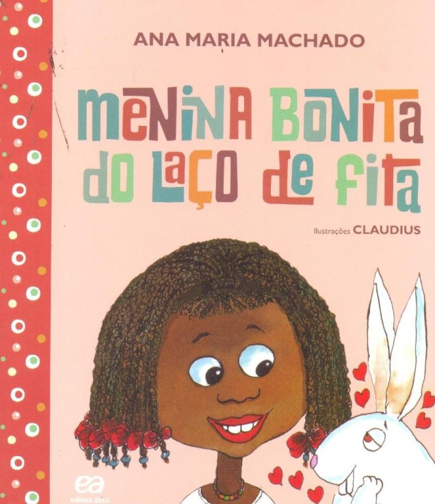<a href="https://www.amazon.com.br/Menina-Bonita-do-La%C3%A7o-Fita/dp/8508147597" target="_blank" rel="noopener"><strong>Menina Bonita do Laço de Fita</strong></a>, Ana Maria Machado, Editora Ática, R$ 34,40 | Sinopse: <span>Uma linda menina de fita no cabelo desperta a admiração de um coelho branco, que deseja ter uma filha tão pretinha como ela. Mas antes precisa descobrir o segredo de como ter aquela cor.</span>