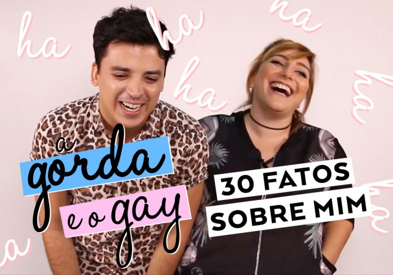 30 FATOS SOBRE MIM | A Gorda e o Gay