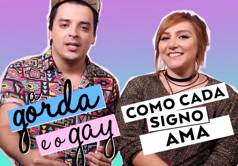 COMO CADA SIGNO AMA | A Gorda e o Gay