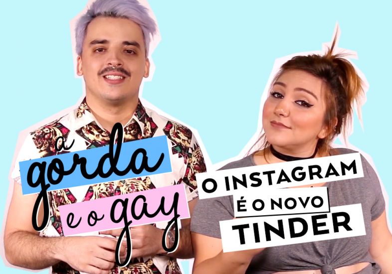O INSTAGRAM É O NOVO TINDER | A Gorda e o Gay