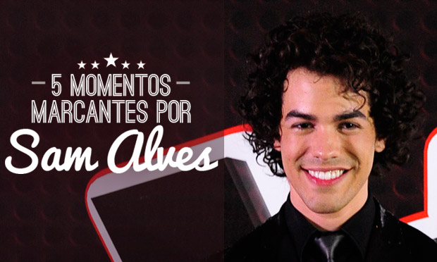 5 momentos marcantes por Sam Alves