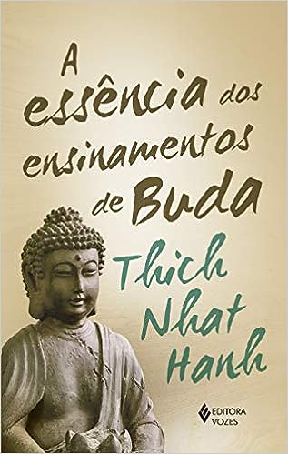 livro A essência dos ensinamentos de Buda: Transformando o sofrimento em paz, alegria e libertação