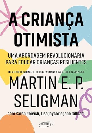 61xdU-PAteL._SY466_ A criança otimista: Uma abordagem revolucionária para educar crianças resilientes
