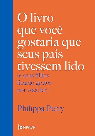 O livro que você gostaria que seus pais tivessem lido: (e seus filhos ficarão gratos por você ler)