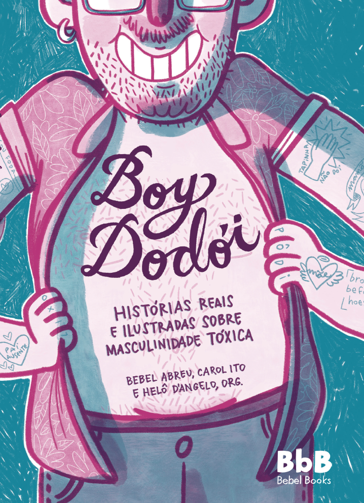 Boy Dodói: histórias reais e ilustradas sobre masculinidade tóxica, por Bebel Abreu, Carol Ito e Helô D’Angelo