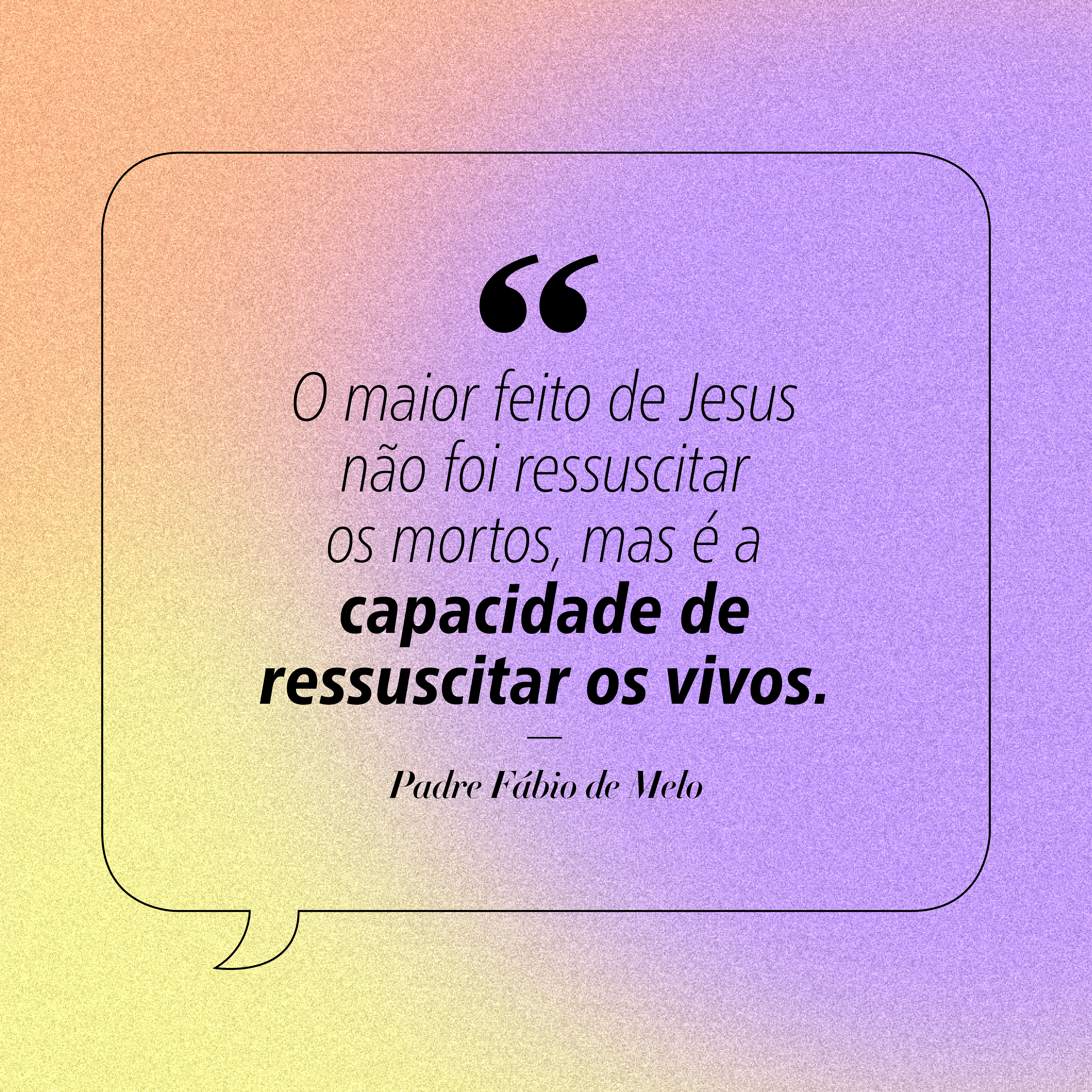 Frase de Páscoa compartilhada por Padre Fábio de Melo.